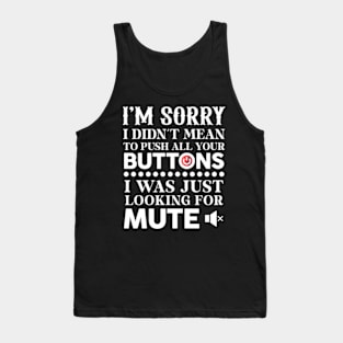 I'm Sorry I Didn't Mean To Push All Your Buttons Tank Top